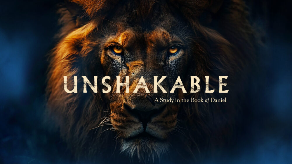 Unshakable: A Study in the Book of Daniel